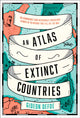 Atlas of Extinct Countries, The Remarkable (and Occasionally Ridiculous) Stories of 48 Nations That Fell off the Map 9780008393854 Gideon Defoe