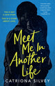Book cover of: Meet Me in Another Life. By: Catriona Silvey