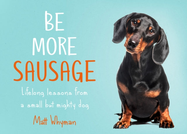 Book cover of: Be More Sausage. By: Matt Whyman