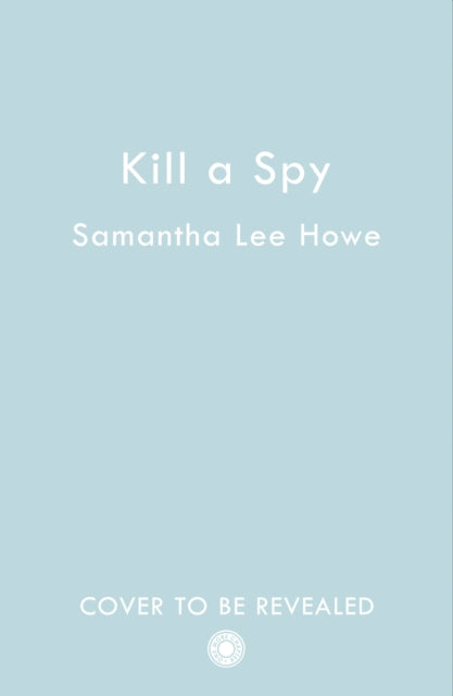 Book cover of: Kill a Spy. By: Samantha Lee Howe