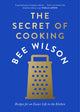 Secret of Cooking, Recipes for an Easier Life in the Kitchen 9780008446451 Bee Wilson