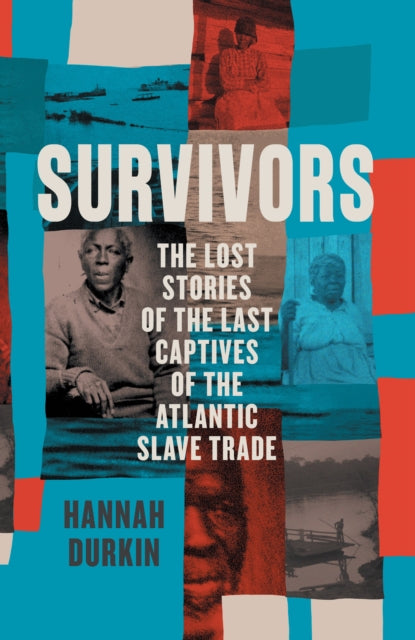 Survivors, The Lost Stories of the Last Captives of the Atlantic Slave Trade 9780008446512 Hannah Durkin