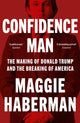 Confidence Man, The Making of Donald Trump and the Breaking of America 9780008470227 Maggie Haberman