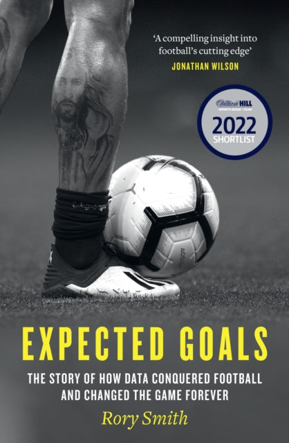 Expected Goals, The Story of How Data Conquered Football and Changed the Game Forever 9780008484071 Rory Smith