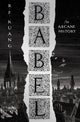 Babel, Or the Necessity of Violence: an Arcane History of the Oxford Translators’ Revolution 9780008501815 R. F. Kuang