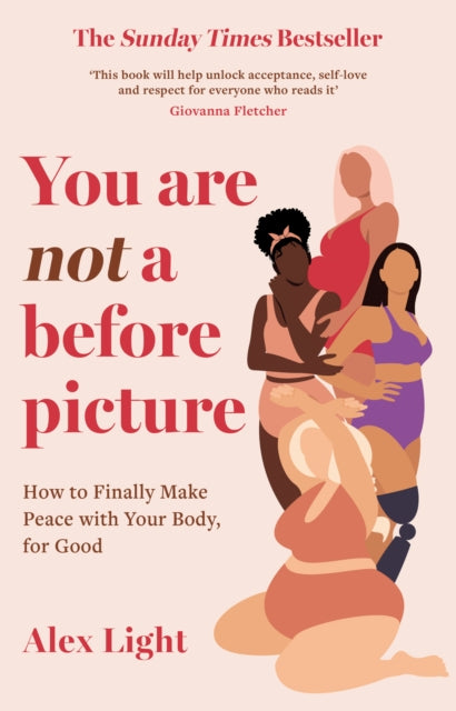 You Are Not a Before Picture, How to Finally Make Peace with Your Body, for Good 9780008507596 Alex Light