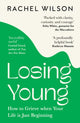 Book cover of: Losing Young. By: Rachel Wilson