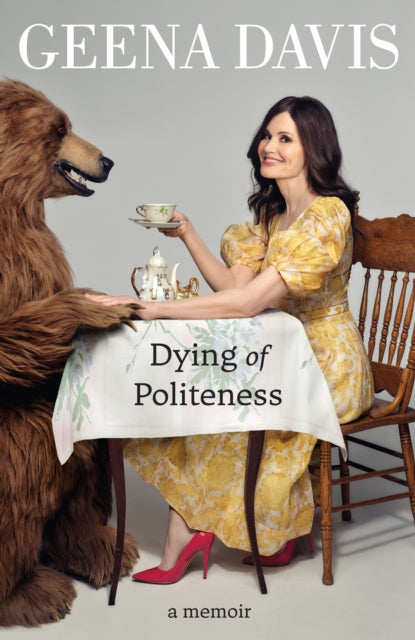 Book cover of: Dying of Politeness. By: Geena Davis