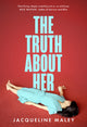 Book cover of: Truth about Her. By: Jacqueline Maley