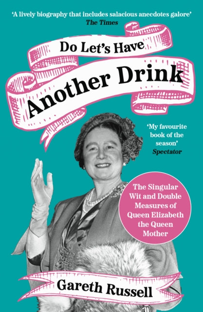Book cover of: Do Let’s Have Another Drink. By: Gareth Russell
