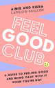 Book cover of: Feel Good Club. By: Kiera Lawlor-Skillen