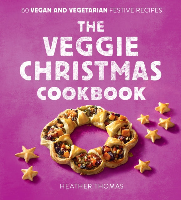 Veggie Christmas Cookbook, 60 Vegan and Vegetarian Festive Recipes 9780008551179 Heather Thomas