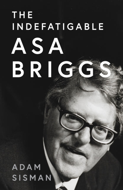 Indefatigable Asa Briggs 9780008556419 Adam Sisman