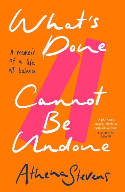 What’s Done Cannot Be Undone, A Memoir of a Life off Balance 9780008557300 Athena Stevens