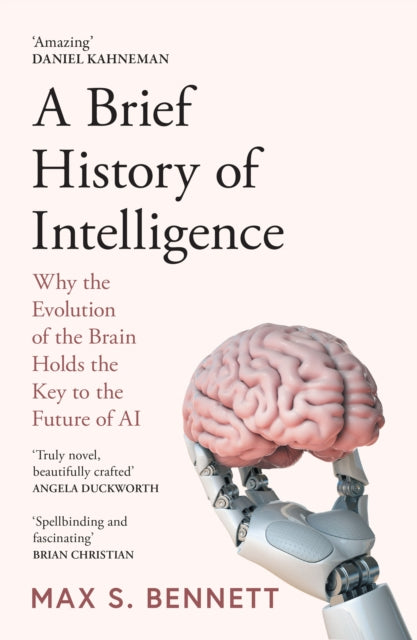 Brief History of Intelligence, Why the Evolution of the Brain Holds the Key to the Future of Ai 9780008560133 Max Bennett