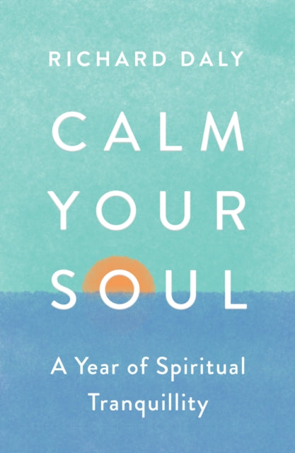 Book cover of: Calm Your Soul. By: Richard Daly