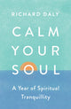 Book cover of: Calm Your Soul. By: Richard Daly