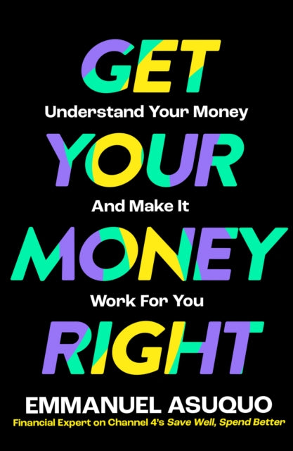 Get Your Money Right, Understand Your Money and Make it Work for You 9780008584405 Emmanuel Asuquo