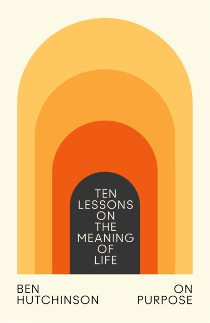 On Purpose, Ten Lessons on the Meaning of Life 9780008588465 Ben Hutchinson