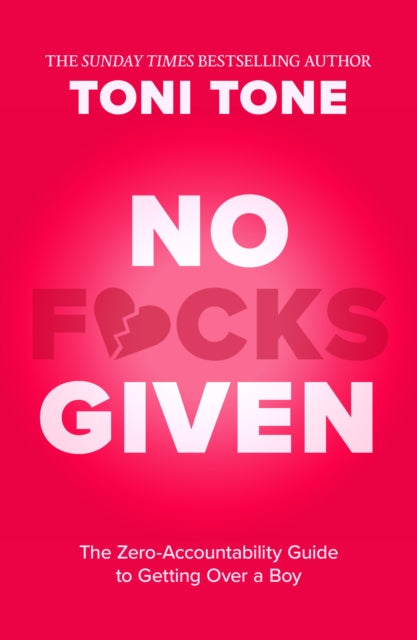 No F*cks Given, The Zero Accountability Guide to Getting Over a Boy 9780008591250 Toni Tone