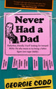 Book cover of: Never Had a Dad. By: Georgie Codd