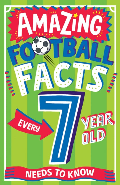 Book cover of: AMAZING FOOTBALL FACTS EVERY 7 YEAR OLD NEEDS TO KNOW. By: Clive Gifford