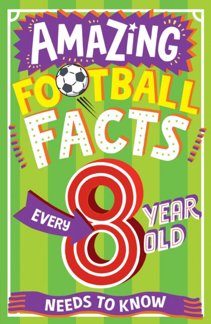 Book cover of: AMAZING FOOTBALL FACTS EVERY 8 YEAR OLD NEEDS TO KNOW. By: Clive Gifford