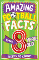Book cover of: AMAZING FOOTBALL FACTS EVERY 8 YEAR OLD NEEDS TO KNOW. By: Clive Gifford