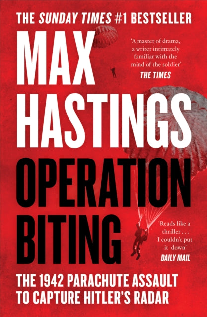 Operation Biting, The 1942 Parachute Assault to Capture Hitler’s Radar 9780008642204 Max Hastings
