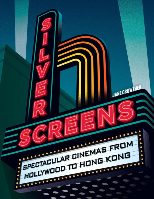 Silver Screens, Spectacular Cinemas from Hollywood to Hong Kong 9780008647537 Jane Crowther