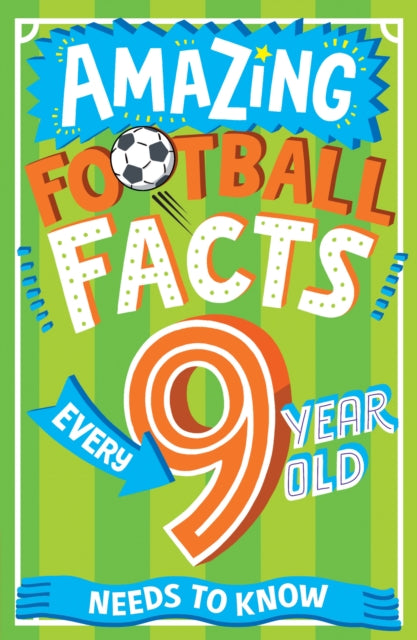 Book cover of: Amazing Football Facts Every 9 Year Old Needs to Know. By: Caroline Rowlands