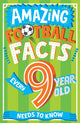 Book cover of: Amazing Football Facts Every 9 Year Old Needs to Know. By: Caroline Rowlands