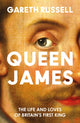 Queen James, The Life and Loves of Britain’s First King 9780008660857 Gareth Russell