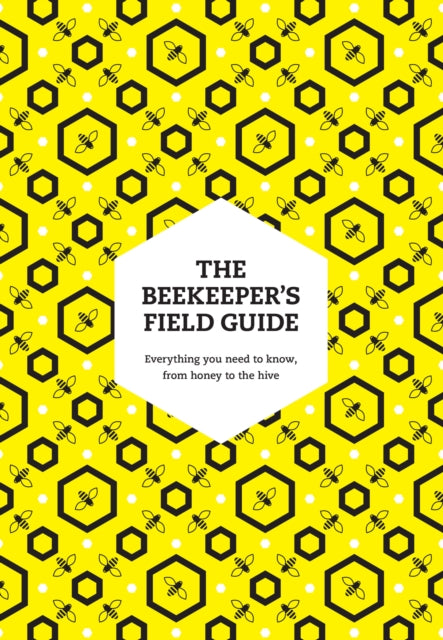 Beekeeper’s Field Guide, Everything You Need to Know, from Honey to the Hive 9780008672911 Claire Jones