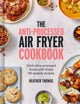 Anti-Processed Air Fryer Cookbook, Ditch Ultra-Processed Food with These 90 Speedy Recipes 9780008685041 Heather Thomas