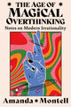 Book cover of: Age of Magical Overthinking. By: Amanda Montell