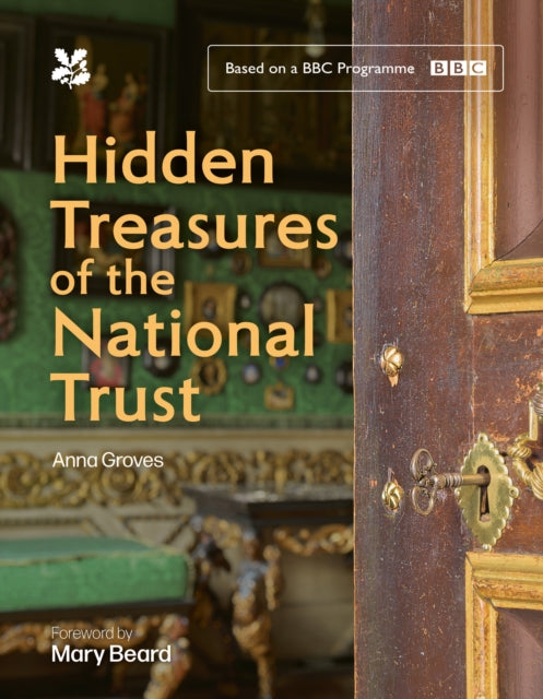 Hidden Treasures of the National Trust, Unlock the Stories Behind the Trust’s Greatest Treasures, as Seen on the Hugely Popular BBC Tv Series 9780008712907 National Trust Books