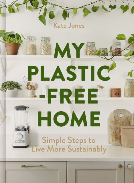 My Plastic-Free Home, Simple Steps to Live More Sustainably 9780008715748 Kate Jones