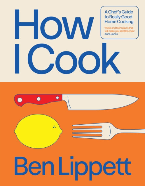 How I Cook, A Chef’s Guide to Really Good Home Cooking 9780008715991 LIPPET, BEN