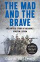 Mad and the Brave, The Untold Story of Ukraine’s Foreign Legion 9780008722463 Colin Freeman
