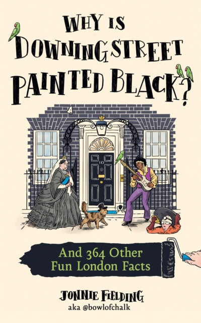 Why is Downing Street Painted Black?, And 364 Other Fun London Facts 9780008730185 Jonnie Fielding