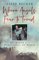 Where Angels Fear to Tread, The Memoir of a Humanitarian Aid Worker 9780008741570 Sally Becker