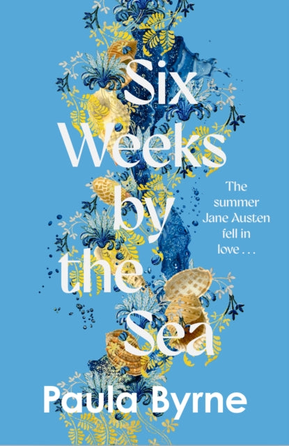 Book cover of: Six Weeks by the Sea. By: Paula Byrne