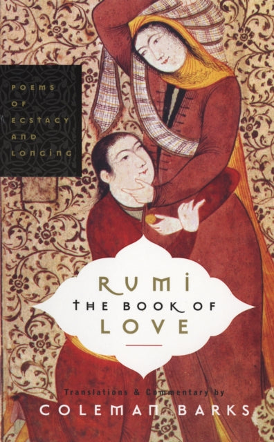 Rumi: The Book of Love, Poems of Ecstasy and Longing 9780060750503 Coleman Barks, John Moyne
