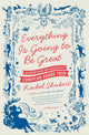 Book cover of: Everything is Going to be Great. By: Rachel Shukert
