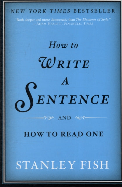Book cover of: How to Write a Sentence. By: Stanley Fish