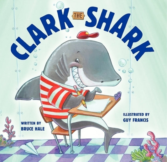 Book cover of: Clark the Shark. By: Bruce Hale