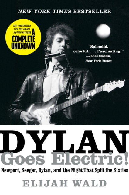 Dylan Goes Electric!, Newport, Seeger, Dylan, and the Night That Split the Sixties 9780062366696 Elijah Wald