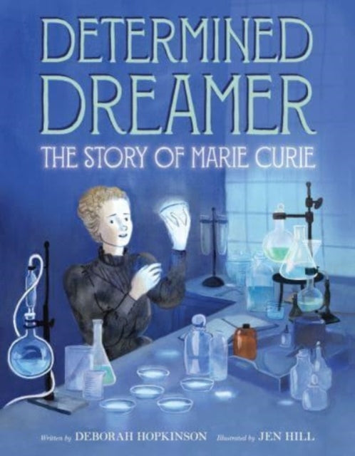 Book cover of: Determined Dreamer: The Story of Marie Curie. By: Deborah Hopkinson