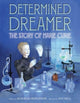 Book cover of: Determined Dreamer: The Story of Marie Curie. By: Deborah Hopkinson